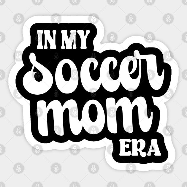 In My Soccer Mom Era Trendy Soccer Mama Era Groovy Sports Parent Sticker by WildFoxFarmCo